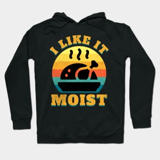 I Like it Moist Hoodie